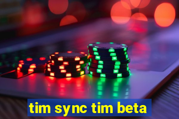 tim sync tim beta